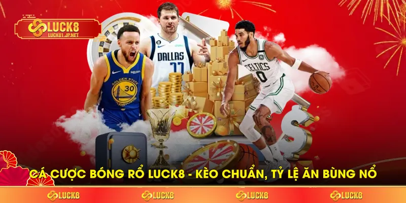 Cá Cược Bóng Rổ LUCK8 – Kèo Chuẩn, Tỷ Lệ Ăn Bùng Nổ