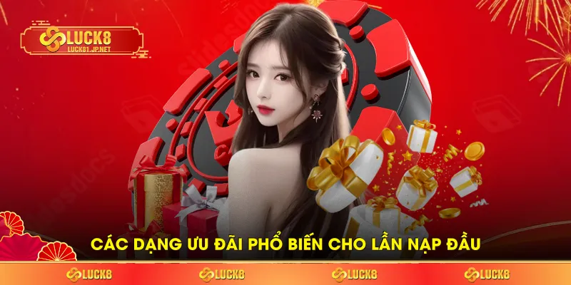 Các dạng ưu đãi phổ biến cho lần nạp đầu Các dạng ưu đãi phổ biến cho lần nạp đầu