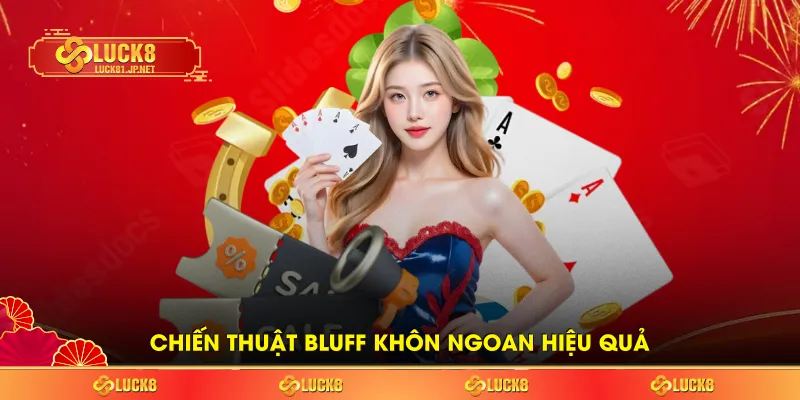Chiến thuật bluff khôn ngoan hiệu quả