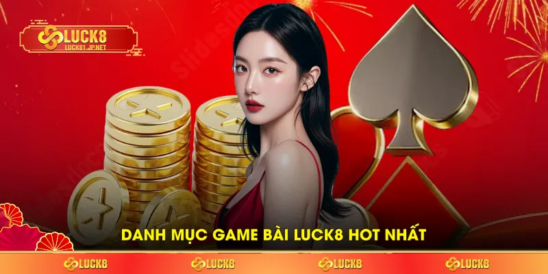 Danh mục game bài LUCK8 hot nhất Danh mục game bài LUCK8 hot nhất