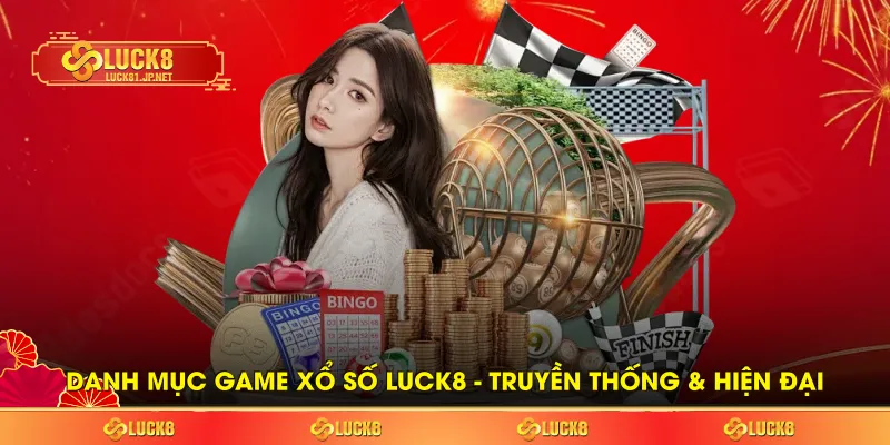 Danh mục game Xổ số LUCK8 - Truyền thống & hiện đại