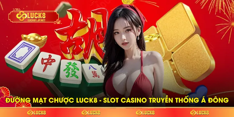 Đường Mạt Chược LUCK8 - Slot Casino Truyền Thống Á Đông