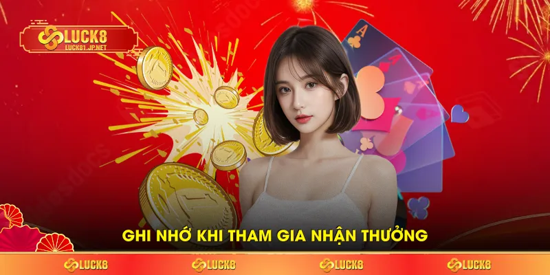Ghi nhớ khi tham gia nhận thưởng