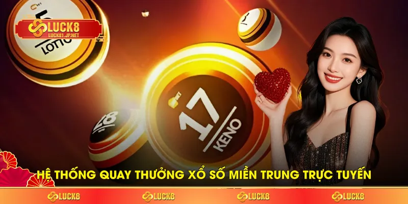 Hệ thống quay thưởng xổ số miền Trung trực tuyến Hệ thống quay thưởng xổ số miền Trung trực tuyến