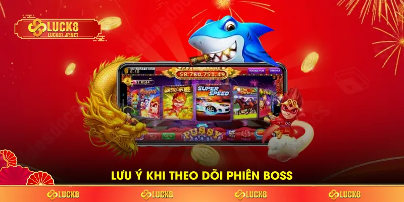 Lưu ý khi theo dõi phiên boss