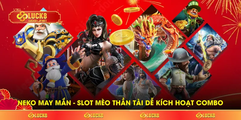 Neko may mắn – Slot mèo thần tài dễ kích hoạt combo