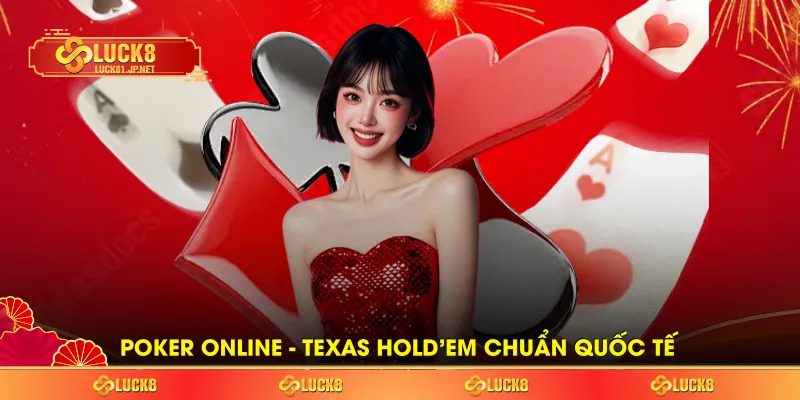 Poker online - Texas Hold’em chuẩn quốc tế Poker online - Texas Hold’em chuẩn quốc tế