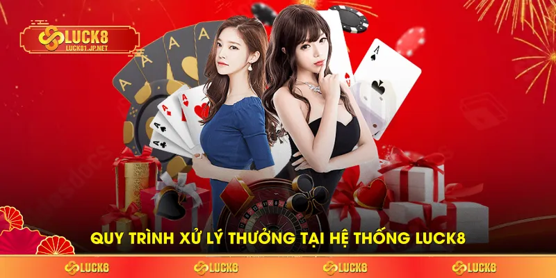 Quy trình xử lý thưởng tại hệ thống LUCK8 Quy trình xử lý thưởng tại hệ thống LUCK8