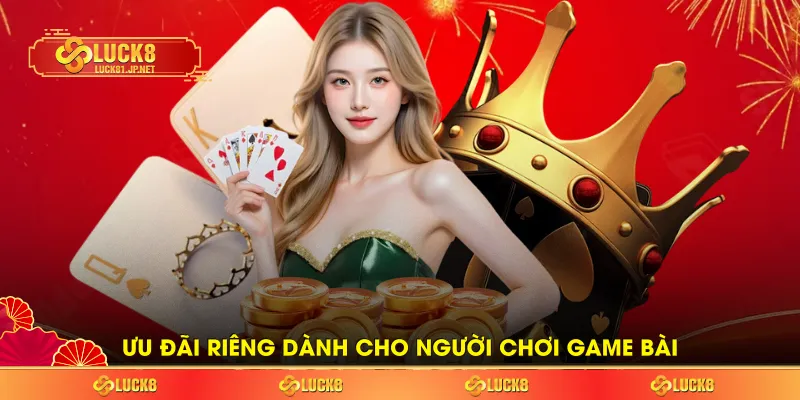 Ưu đãi riêng dành cho người chơi game bài Ưu đãi riêng dành cho người chơi game bài