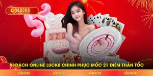 Xì Dách Online LUCK8 Chinh Phục Mốc 21 Điểm Thần Tốc